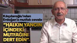 Kılıçdaroğlu’ndan Erdoğan’a mutfak cevabı “Halkın yangın içindeki mutfağını dert edin”